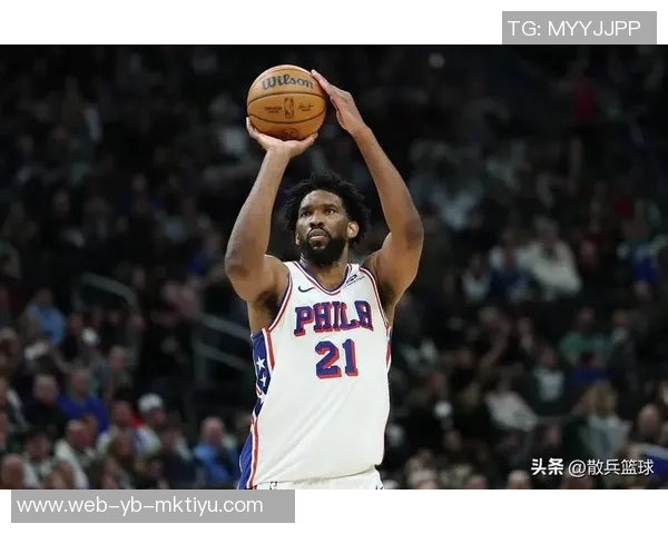 恩比德回顾艰难岁月现阶段稳定出战令我倍感欣慰